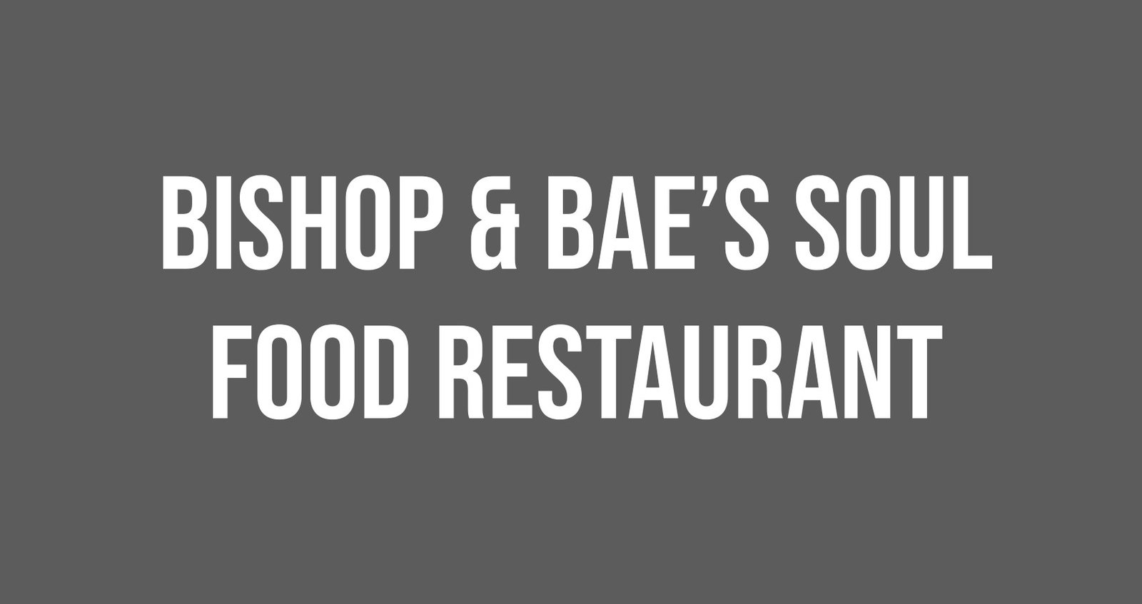 Bishop & Bae’s Soul Food Restaurant